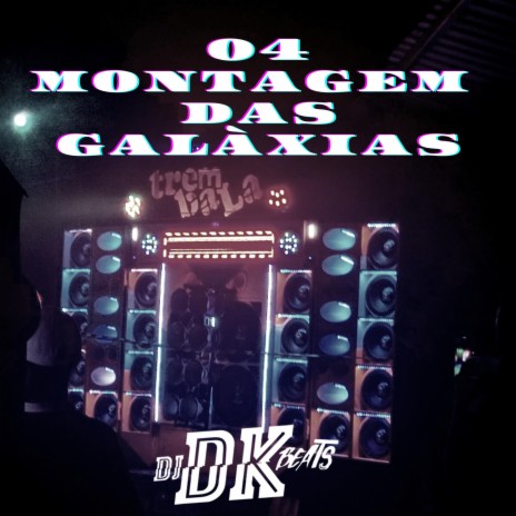 04 MONTAGEM DAS GALÁXIAS | Boomplay Music