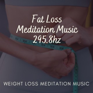 Fat Loss Meditation Music 295.8hz
