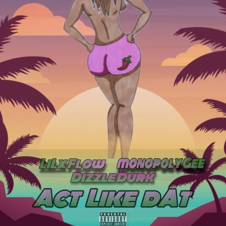 Act Like Dat ft. Monopoly Gee & Dizzle Durk