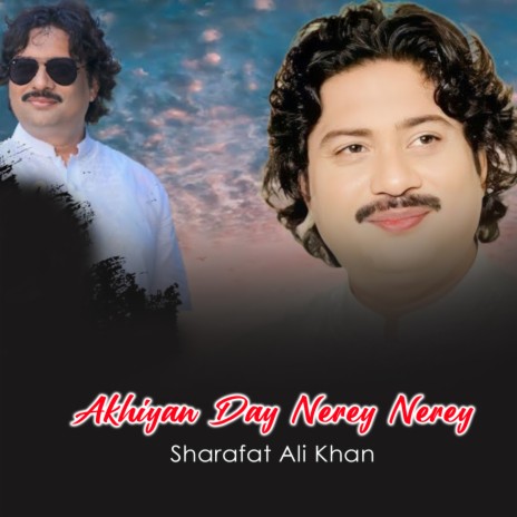 Akhiyan Day Nerey Nerey | Boomplay Music