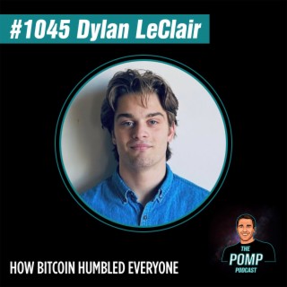 #1045 Dylan LeClair On How Bitcoin Humbled Everyone