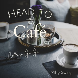 Head to the Cafe - Coffee a Go Go