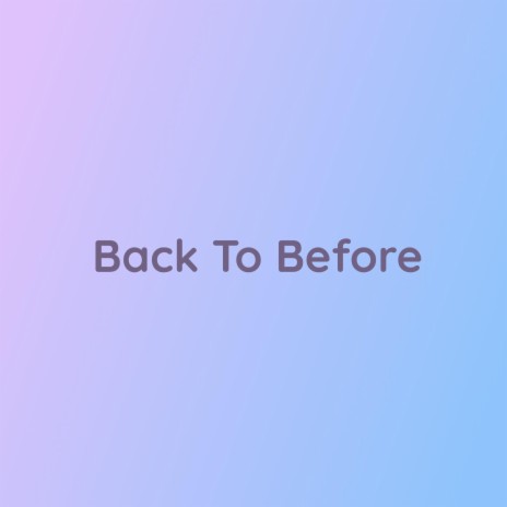 Back To Before | Boomplay Music