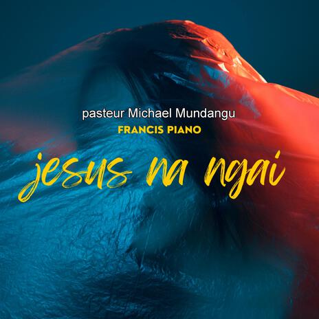 JÉSUS NA NGAI (Francis Piano Remix) ft. Pasteur Michael Mundangu & Francis Piano | Boomplay Music