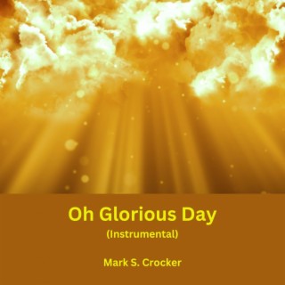 Oh Glorious Day (Instrumental) lyrics | Boomplay Music