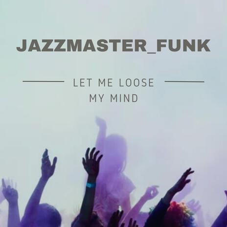 Let me loose my Mind | Boomplay Music