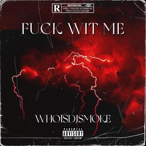 Fuck Wit Me | Boomplay Music