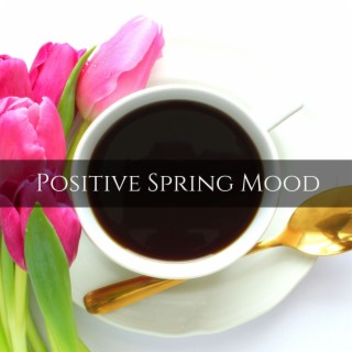 Positive Spring Mood: Positive Morning Jazz & Bossa Nova Music for Office & Focus Work