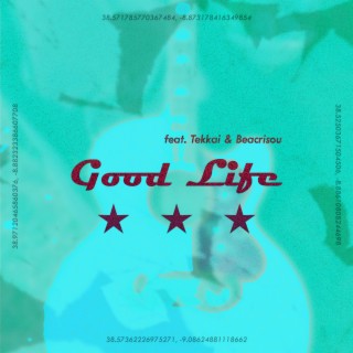 Good Life (feat. Tekkai & Beacrisou)