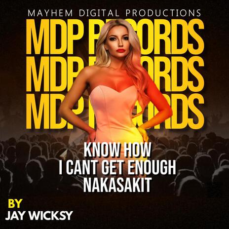 Know How I Cant Get Enough Nakasaki ft. Jay Wicksy | Boomplay Music