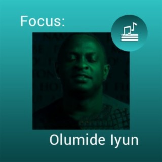 Focus: Olumide Iyun