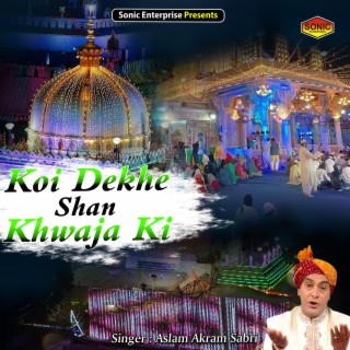 Koi Dekhe Shan Khwaja Ki