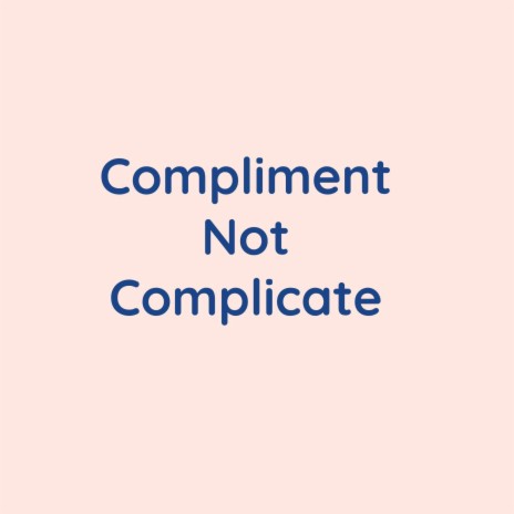 Compliment Not Complicate | Boomplay Music