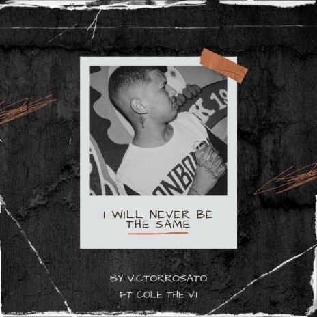 I Will Never Be the Same ft. Cole The VII | Boomplay Music