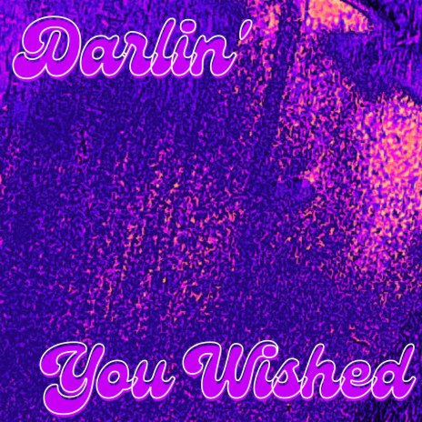 Darlin' (You Wished)
