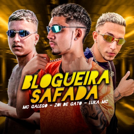 Blogueira Safada ft. Luka Mc & Mc Galego | Boomplay Music