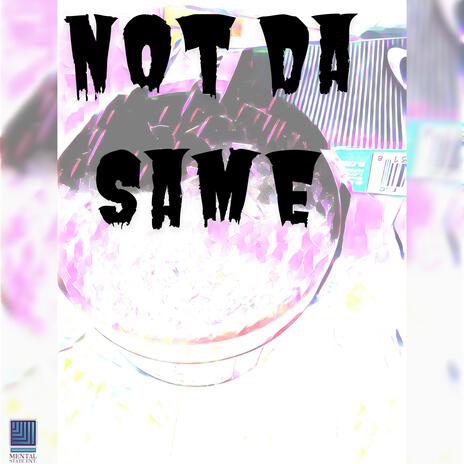 Not Da Same | Boomplay Music