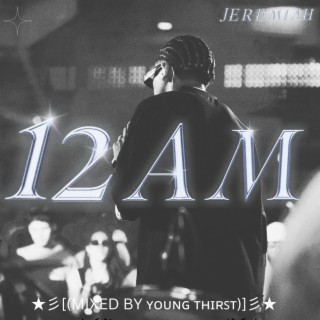 12AM (Mixed by Young Thirst) lyrics | Boomplay Music