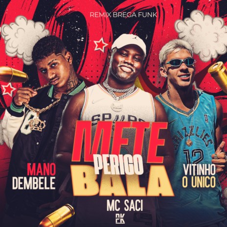 Perigo - Mete Bala ft. Vitinho o unico & Mc Saci | Boomplay Music