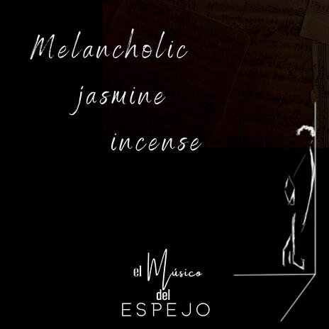 Melancholic jasmine incense | Boomplay Music