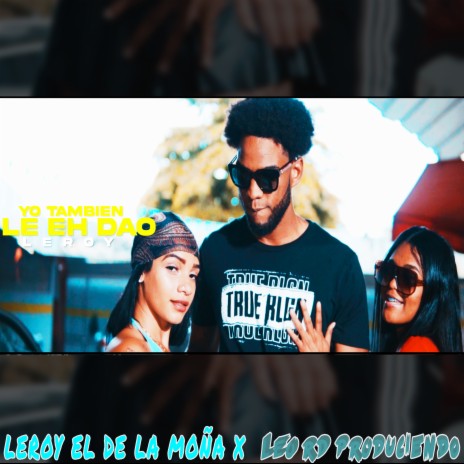 Yo Tambien Le He Dao ft. leroy el de la moña | Boomplay Music