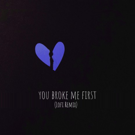 You Broke Me First (Lofi Remix) | Boomplay Music
