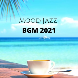 Mood Jazz BGM 2021: Relaxing Music for Cafe, Restaurant, Chill Time & Work