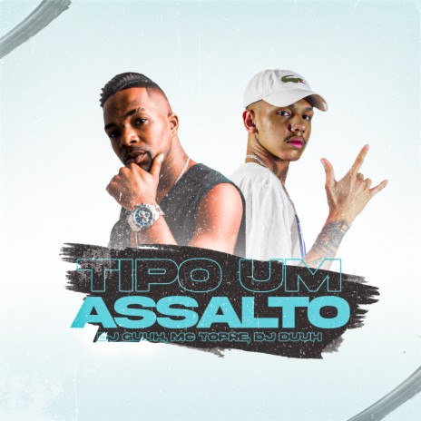 Tipo um Assalto ft. DJ Guuh & Dj Duuh | Boomplay Music