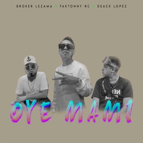 Oye Mami ft. Broker Lezama & Deack Lopez | Boomplay Music