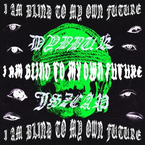 I Am Blind To My Own Future ft. dybbuck | Boomplay Music