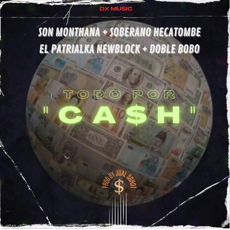 Todo Por Cash ft. Soberano Hecatombe, El Patrialka NewBlock & Doble Bobo | Boomplay Music