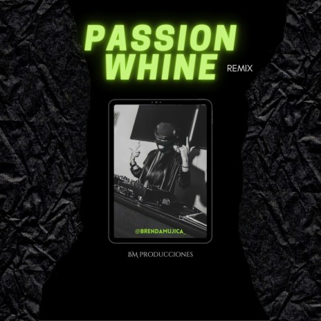 PASSION WHINE