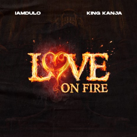 Love On Fire ft. King Kanja | Boomplay Music