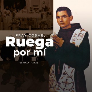 Fray Cosme, ruega por mí