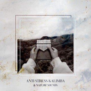 Anti Stress Kalimba & Nature Sounds: Soothing Music for Relaxation, Spa, Yoga and Good Mood