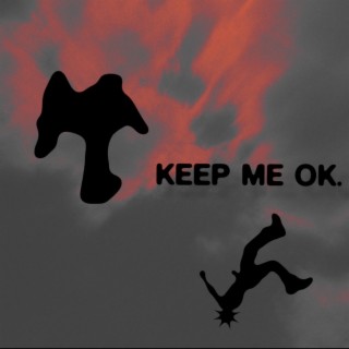 KEEP ME OK.