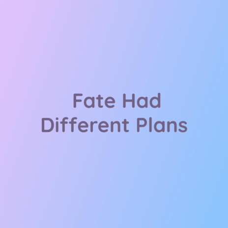 Fate Had Different Plans | Boomplay Music