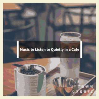 Music to Listen to Quietly in a Cafe