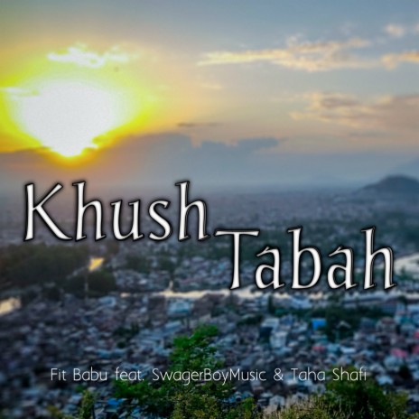 Khush Tabah ft. SwagerBoyMusic & Taha Shafi | Boomplay Music