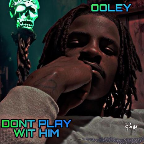 DONT PLAY WIT HIM | Boomplay Music