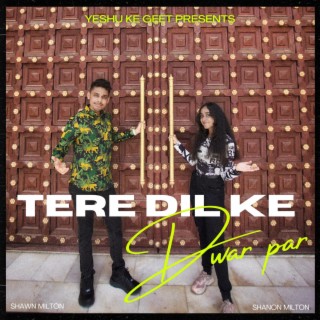 Tere Dil Ke Dwar Par ft. Shawn Milton & Shanon Milton lyrics | Boomplay Music
