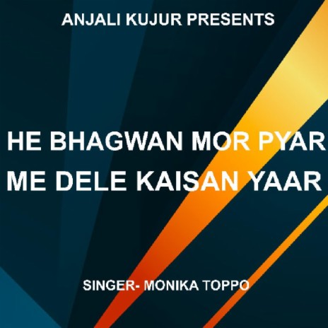 He Bhagwan Mor Pyar Me Dele Kaisan Yaar (Nagpuri Song) | Boomplay Music