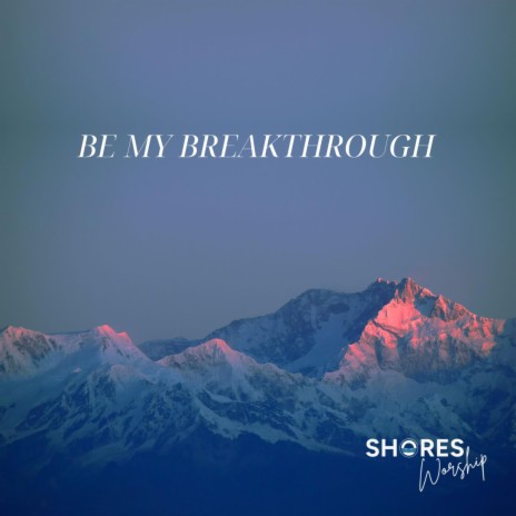 Be My Breakthrough | Boomplay Music