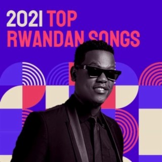 2021 Top Rwandan Songs