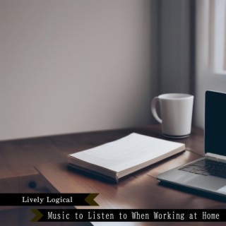 Music to Listen to When Working at Home