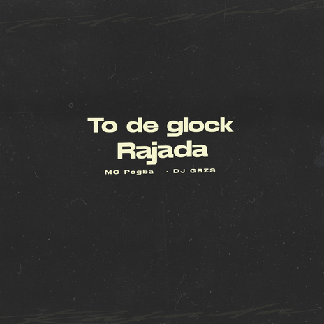 To de Glock Rajada ft. mc pogba | Boomplay Music