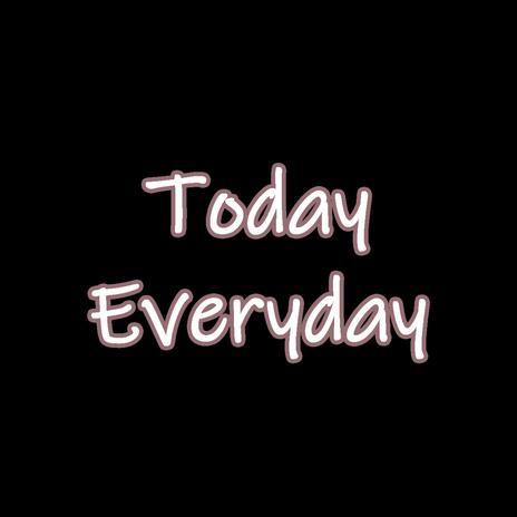 Today Everyday | Boomplay Music