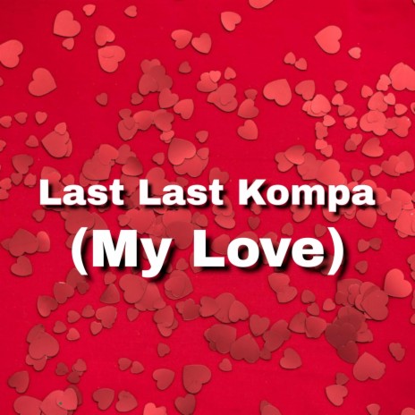 Last Last Kompa (My Love) ft. Viral Sound God | Boomplay Music
