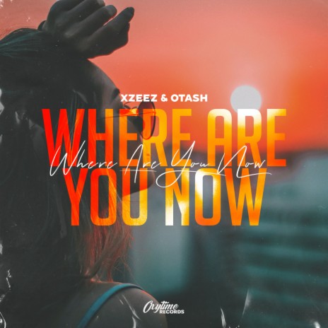 Where Are You Now ft. OTASH | Boomplay Music