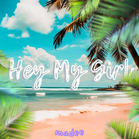 Hey My Girl | Boomplay Music